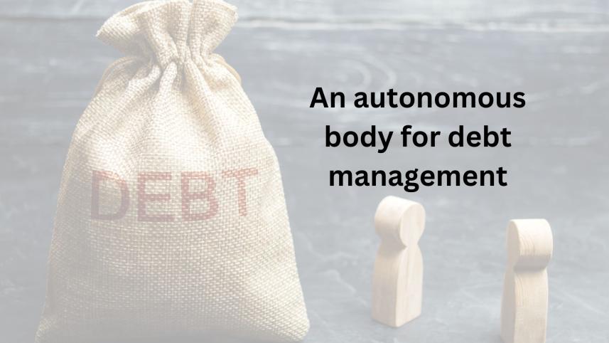 Govt to form autonomous body for proper debt management