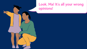 look_ma_its_all_your_wrong_opinions.png